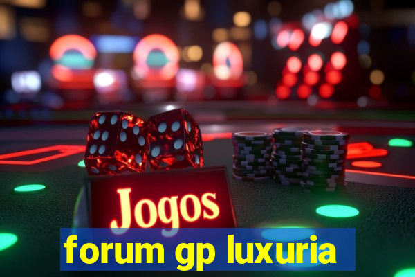 forum gp luxuria